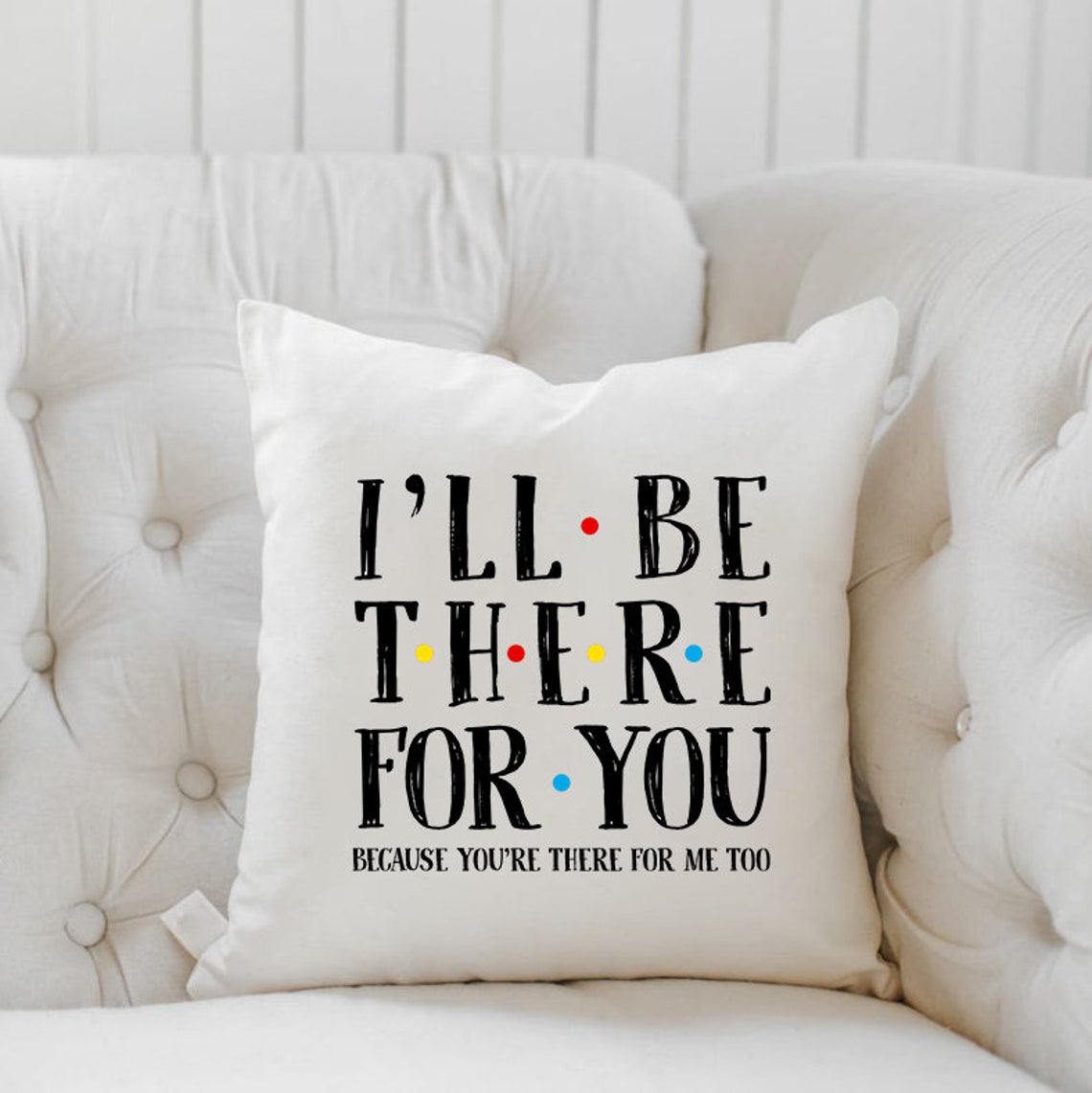 I'll Be There for You Pillow friends TV Show Inspired Etsy