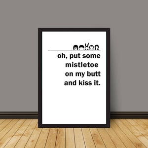 Bobs Burgers &quot;oh, put a mistletoe on my butt and kiss it&quot; Linda Belcher Printable Wall Art, Instant Download Art