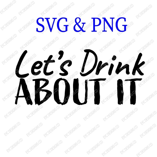 Let's Drink About It | SVG | PNG| cut file | Sublimation