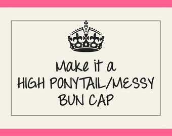 Make it a Ponytail Cap, Make it a Messy Bun Hat, Make it a High Ponytail Hat, Add-on Item Only