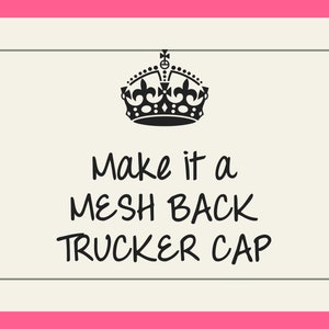 May include: A white card with a black crown and the text "Make it a Mesh Back Trucker Cap" in black cursive writing.