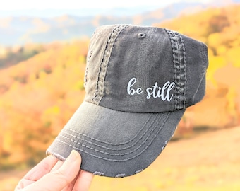 Women's Be Still Hat, Be Still Hat, Be Still, Women's baseball cap, distressed baseball cap, embroidered baseball cap, embroidered gift