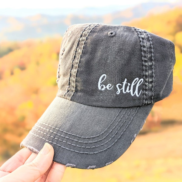 Women's Be Still Hat, Be Still Hat, Be Still, Women's baseball cap, distressed baseball cap, embroidered baseball cap, embroidered gift