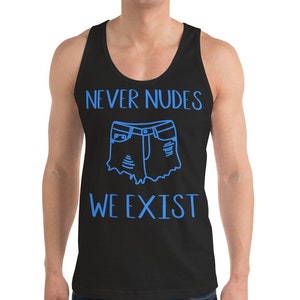 May include: Black tank top with the text "NEVER NUDES WE EXIST" in blue. The design includes a blue illustration of denim shorts. The tank top is a casual garment.