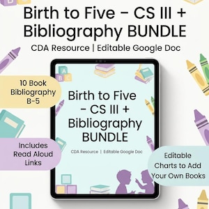 May include: A digital download graphic with the text "Birth to Five - CS III + Bibliography BUNDLE." The image includes a tablet with the title, books, crayons, and building blocks. The bundle includes a 10-book bibliography and editable charts.