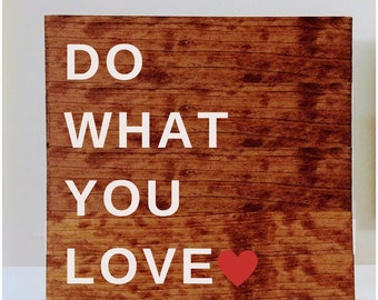 Do What You LOVE- Wood Pallet Wall Art Sign Plaque 12x12