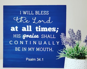 Psalm 34.1 "I Will Bless The Lord At All Times..." Wooden Wall Art Sign