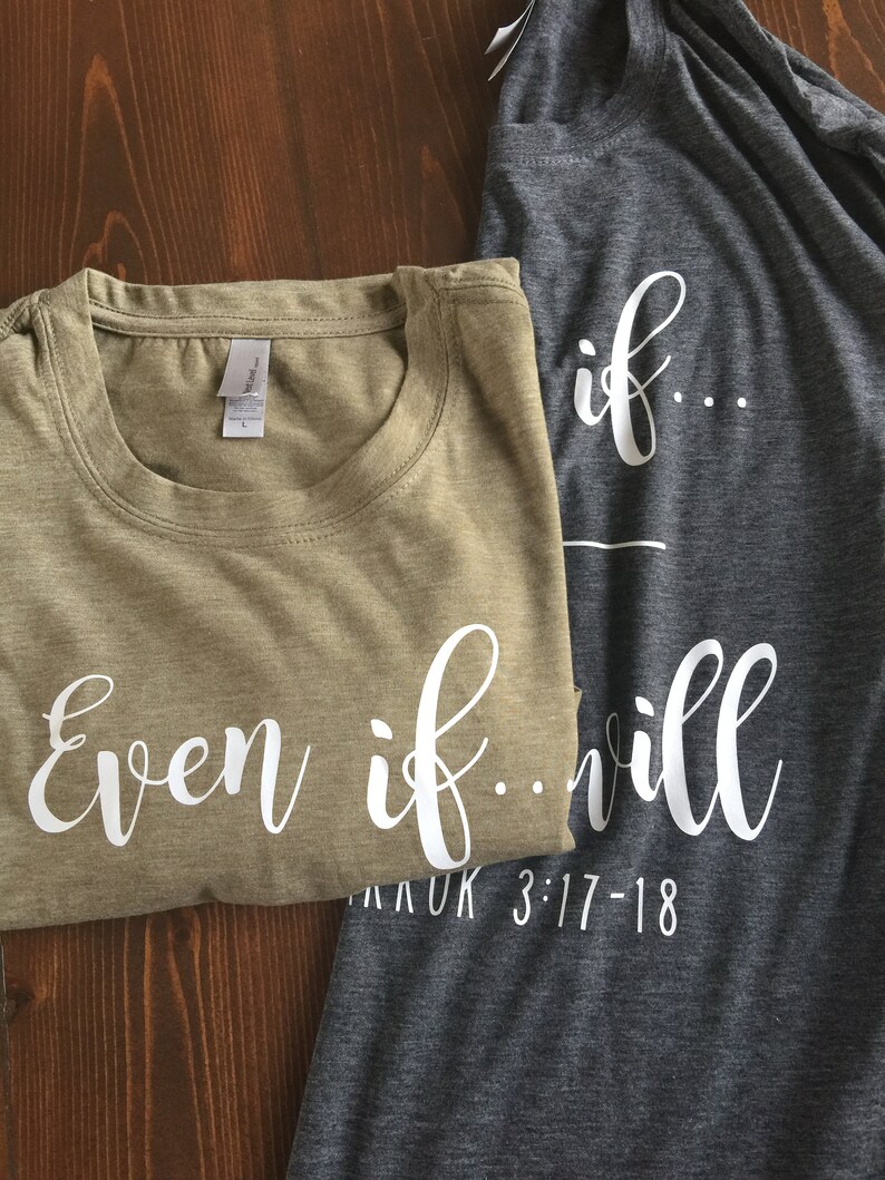 May include: Two t-shirts with a matching design. The green t-shirt says "even if..." and the gray t-shirt says "if...will" with the text "AKUK 3:17-18" below.