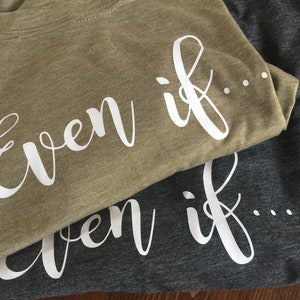 May include: Two t-shirts, one olive green and one dark gray, with the text "even if..." printed in white on each.