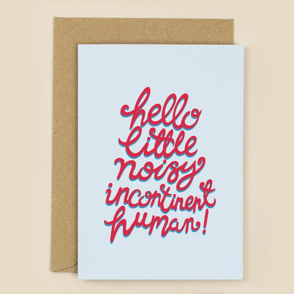 Hello Little Noisy Incontinent Human - Funny New Baby Card, Newborn card, it's a boy card, it's a girl card, funny baby card, poopy baby