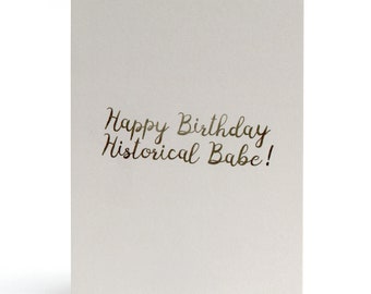 Historical Babe Birthday Greeting Card - bill and ted quote, bill & ted, historical babe, funny birthday card, female birthday, you're old