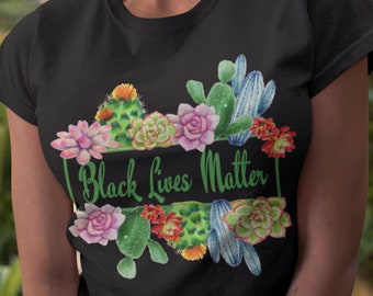 Black Lives Matter | BLM Shirt | Plant Shirt | Cactus Shirt | Botanical Shirt | Black Women Matter Floral Tee | Black Owned Business