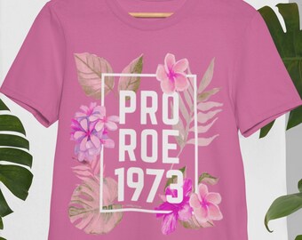 Pro Roe 1973 Floral Shirt: Feminist Reproductive Rights Tee