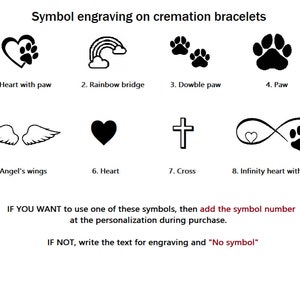 May include: Black and white illustrations of eight different symbols for cremation bracelets. The symbols include a heart with a paw print, a rainbow bridge, two paw prints, a paw print, angel's wings, a heart, a cross, and an infinity symbol with a heart and paw print. The text below the symbols reads: "IF YOU WANT to use one of these symbols, then add the symbol number at the personalisation during purchase. IF NOT, write the text for engraving and "No symbol""