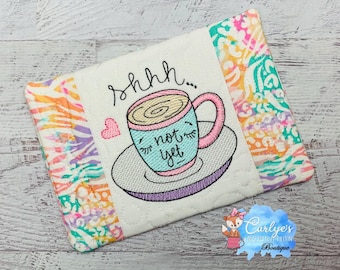 Coffee Shhh Not Yet COMPLETELY In The Hoop Mug Rug Design - Coffee - 5x7 & 6x10 - Embroidery - ITH - Tutorial Included