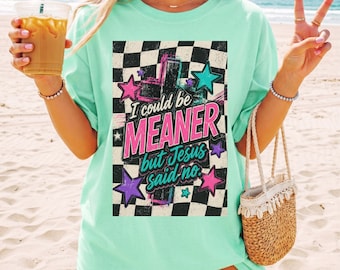 I Could Be Meaner But Jesus Said No PNG | Retro Christian Quote | Trendy Coquette Faith Shirt Design | Neon Checkerboard Christian