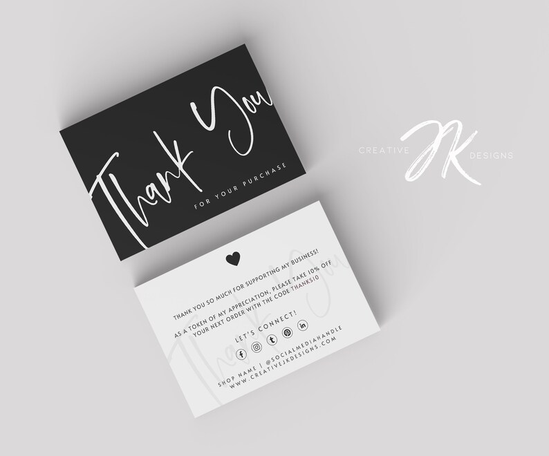 May include: Black and white thank you card with the text "Thank You" in a handwritten font. The card also includes the text "For Your Purchase" and a small heart symbol. The back of the card has the text "Thank You So Much for Supporting My Business! As a token of my appreciation, please take 10% off your next order with the code THANKSIO. Let's Connect!" and social media icons.