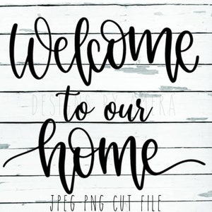 WELCOME to our HOME cut file, wooden sign, Gift, wood, Custom Digital jpg, png, Printable File, Cut File, Cricut, Silhouette SVG