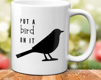 Put a Bird On It Mug, Portlandia Fan Coffee Mug, Funny Mug, Stocking Stuffer