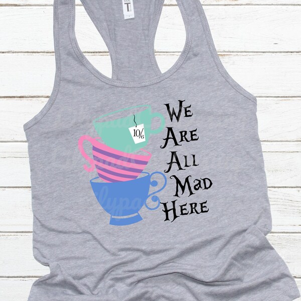 We are all mad here svg, Alice in Wonderland svg, stacked tea cups svg, mad hatter svg, Cheshire cat svg, tea party svg, PNG, DXF