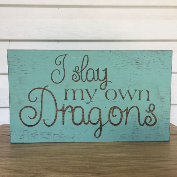 I Slay My Own Dragons - Wood Sign