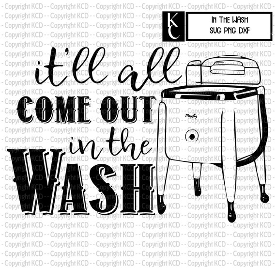 It Ll All Come Out In The Wash Svg Dxf Png T Shirt Etsy