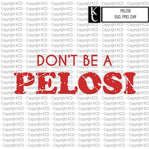Don&#39;t Be A Pelosi - SVG DXF PNG - Digital Download