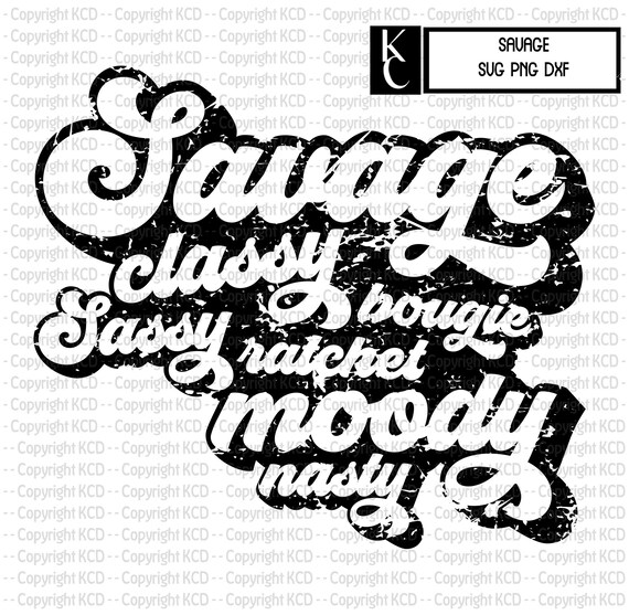 Savage -  Classy - Bougie - Ratchet - Distressed Shirt Design for Screen Print, Sublimaiton, etc SVG DXF PNG