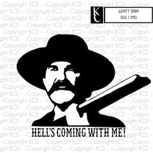 May include: Black and white silhouette of a man wearing a cowboy hat and holding a gun. The text "Hell's Coming With Me!" is below the image.