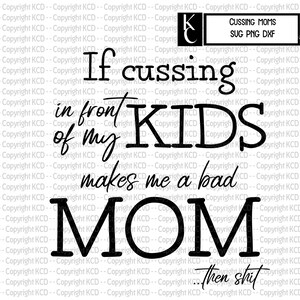 Wenn Cussing Vor meinen Kindern macht mich eine schlechte Mama... SVG DXF PNG - geschnitten E-Feile - T Shirt Design - Cricut - Silhouette