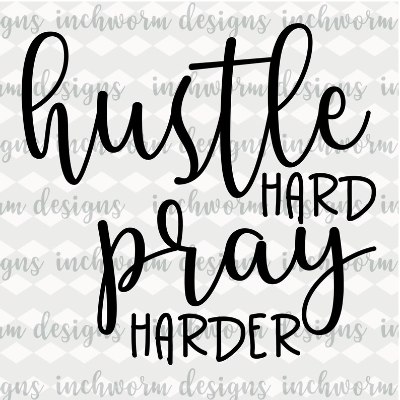 Download Clip Art Phrase Svg Svg Cut Files T Shirt Design Tumbler Design Quote Hustle Hard Pray Harder Svg Clipart Cricut Silhouette Religious Svg Art Collectibles