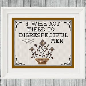 Puede incluir: Obra de arte de punto de cruz en un marco blanco. La obra presenta la cita "I WILL NOT YIELD TO DISRESPECTFUL MEN." en texto negro. Debajo de la cita está "- AOC 5.15.25" y un diseño floral en una cesta.