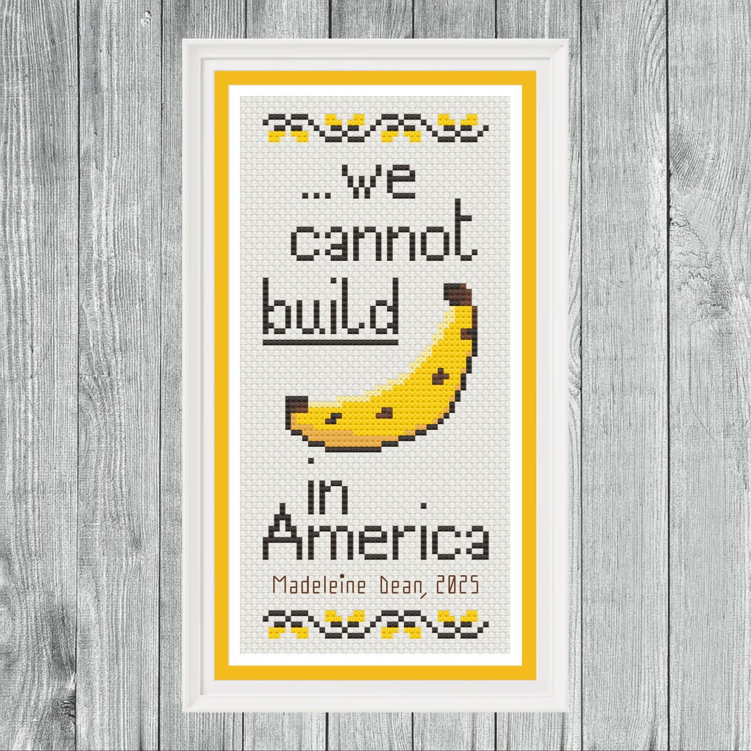 Gallery Detail: We Cannot Build Bananas In America Cross Stitch Pattern