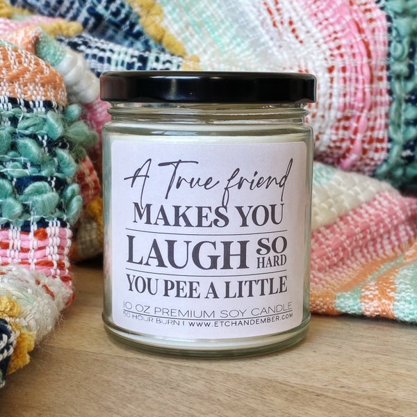 A TRUE FRIEND make you pee a little Soy Candle- candle, funny gift for her, friend gift, mom, gifts