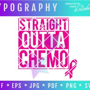 May include: A graphic design with the text "STRAIGHT OUTTA CHEMO" in a pink, geometric font. A pink ribbon is on the right. The top of the design says "TYPOGRAPHY" and "Presented by Coach d. nicole Lifestyle Design".