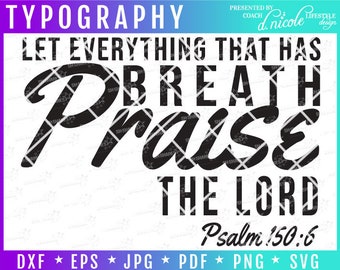 Let Everything That Has Breath Praise the Lord Psalm 150:6 Christian Inspirational Quote Tee Digital Graphics Eps Png Jpg for Commerical Use