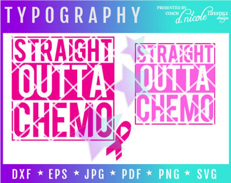 May include: A pink and white graphic design with the text "STRAIGHT OUTTA CHEMO" in a bold, blocky font. The design includes a pink ribbon and the words "TYPOGRAPHY" and "PRESENTED BY COACH d. nicole LIFESTYLE DESIGN".