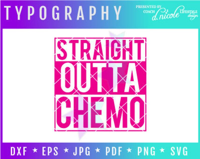 May include: A graphic design featuring the text "STRAIGHT OUTTA CHEMO" in white letters on a pink background. The word "TYPOGRAPHY" is at the top, with file format icons at the bottom.