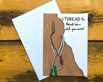 Rock Climbing Greeting Card: I THREAD to think how old you are! - Climbing gift