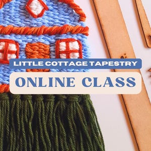 May include: A handmade tapestry featuring a blue cottage with orange and white accents, and green fringe. The text "LITTLE COTTAGE TAPESTRY ONLINE CLASS" is displayed on the image. Wooden tools are visible in the background.