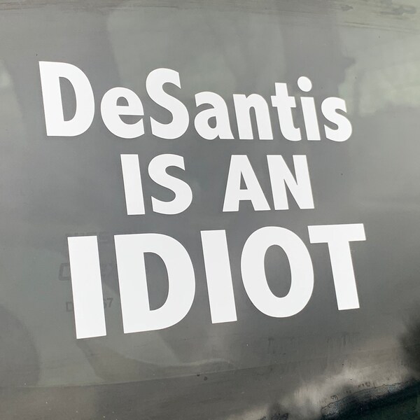 DeSantis is an IDIOT decal