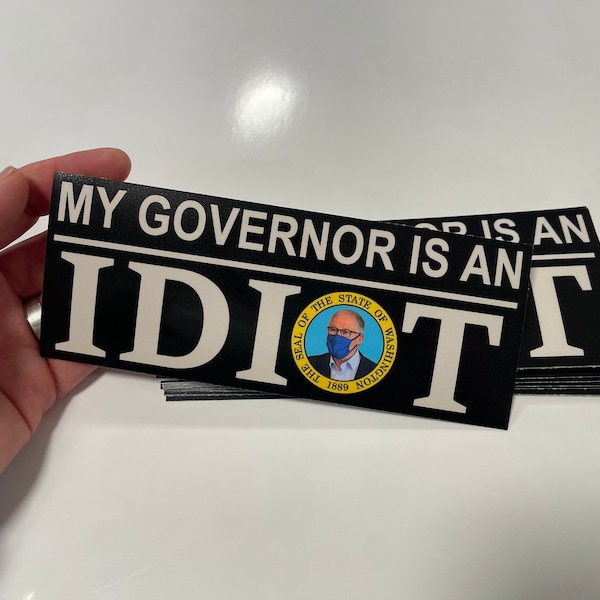 My governor is an idiot BUMPER sticker Inslee