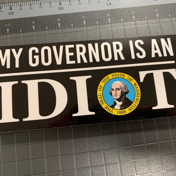 My governor is an idiot BUMPER sticker WA