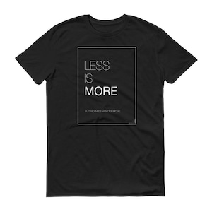 Less is More - Mies Van Der Rohe Quote - Architect Shirt