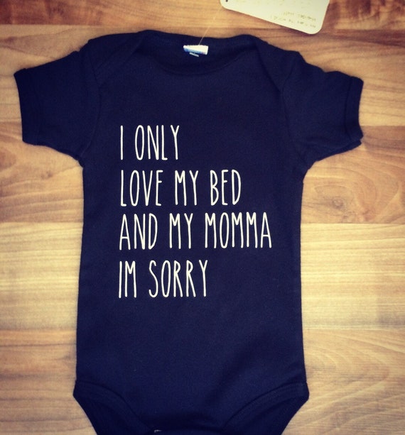 i only love my bed and my momma baby shirt