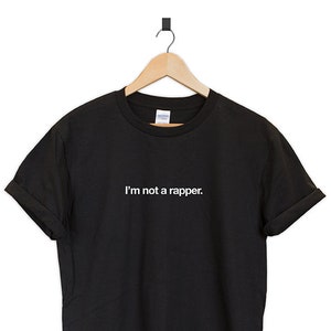 I&#39;m not a rapper T-shirt tee unisex gift