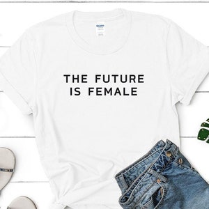The Future is Female Shirt - Feminist T-shirt tee feminist slogan gift unisex shirt