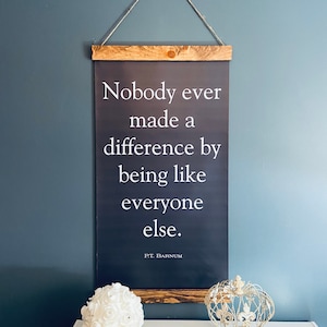 Greatest Showman Inspired PT Barnum - Nobody Ever Made a Difference By Being Like Everyone Else Farmhouse Sign Home Decor Hanging Sign Quote