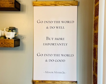 Go into the World and Do Good - Minor Myers Jr Quote- Hanging Sign - Hanging Quote - Framed Farmhouse Sign - Custom Scroll