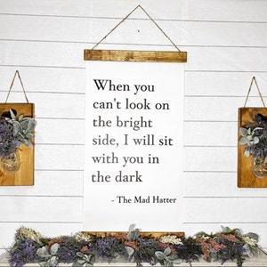 When You Can't Look on The Bright Side Alice Through the Looking Glass Mad Hatter - Hanging Quote - Framed Farmhouse Sign - Custom Scroll